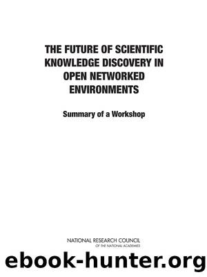 The Future of Scientific Knowledge Discovery in Open Networked Environments: Summary of a Workshop by Paul F. Uhlir