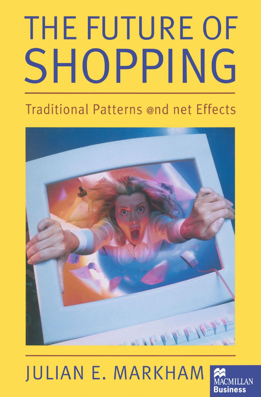 The Future of Shopping: Traditional Patterns and Net Effects by Julian E. Markham FSVA NDD (auth.)