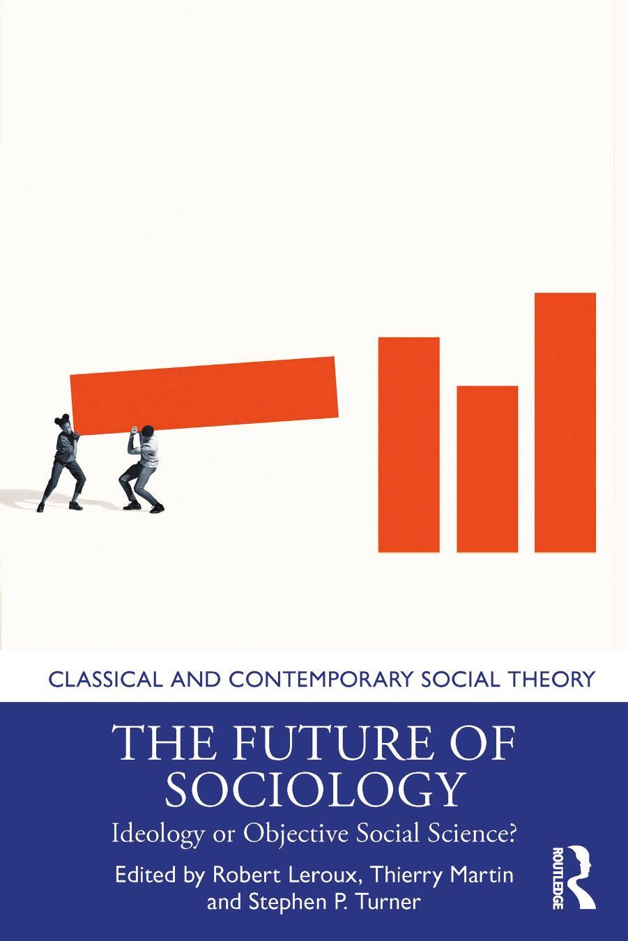 The Future of Sociology; Ideology or Objective Social Science? by Robert Leroux & Thierry Martin & Stephen Turner