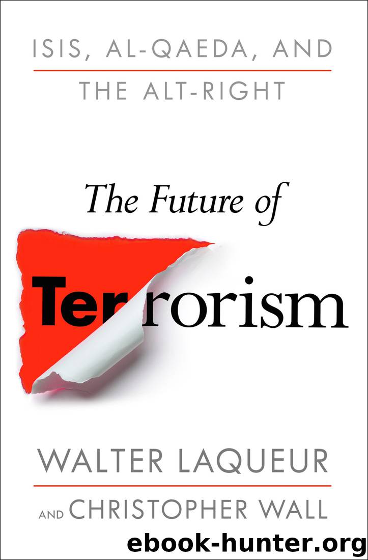 The Future of Terrorism: ISIS, Al-Qaeda, and the Alt-Right by Walter Laqueur & Christopher Wall