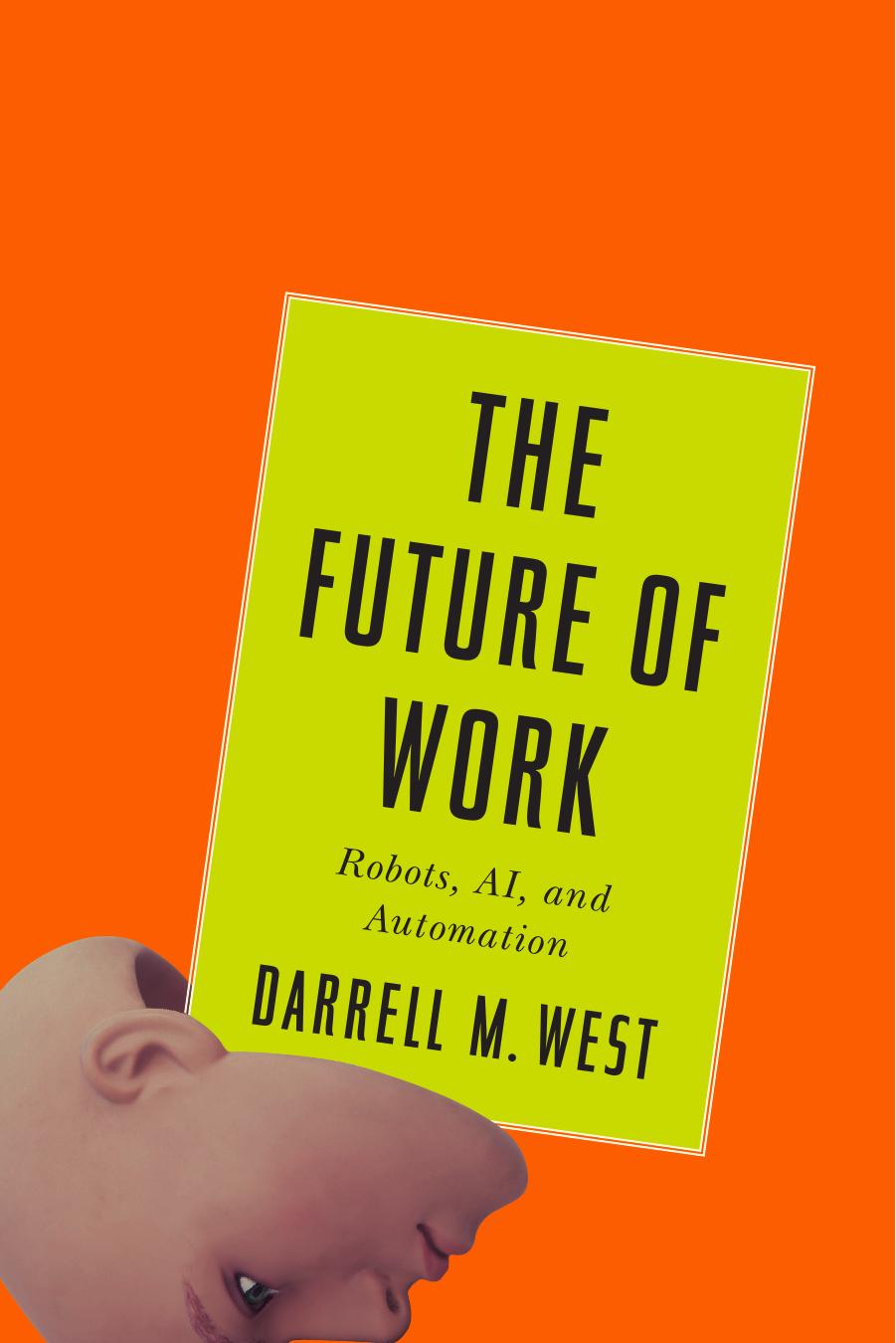 The Future of Work : Robots, AI, and Automation by Darrell M. West
