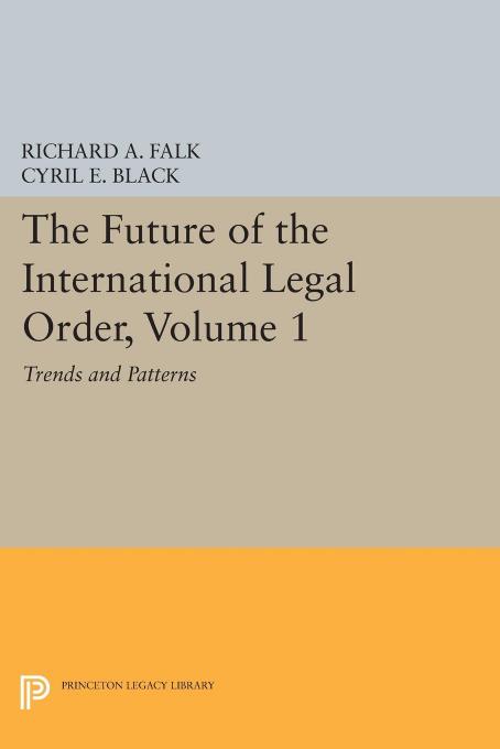 The Future of the International Legal Order, Volume 1: Trends and Patterns by Cyril E. Black