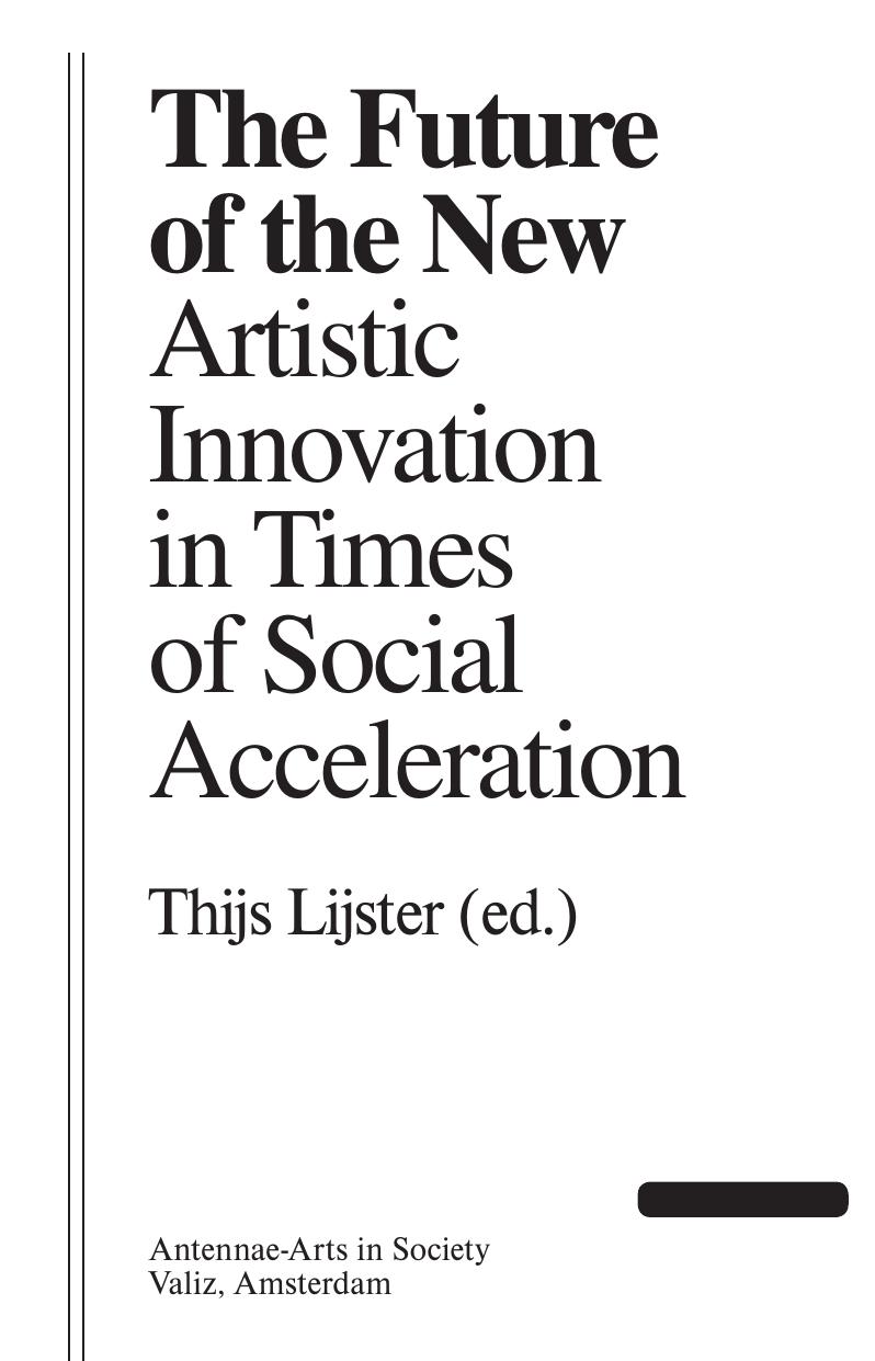 The Future of the New: Artistic Innovation in Times of Social Acceleration by Thijs Lijster