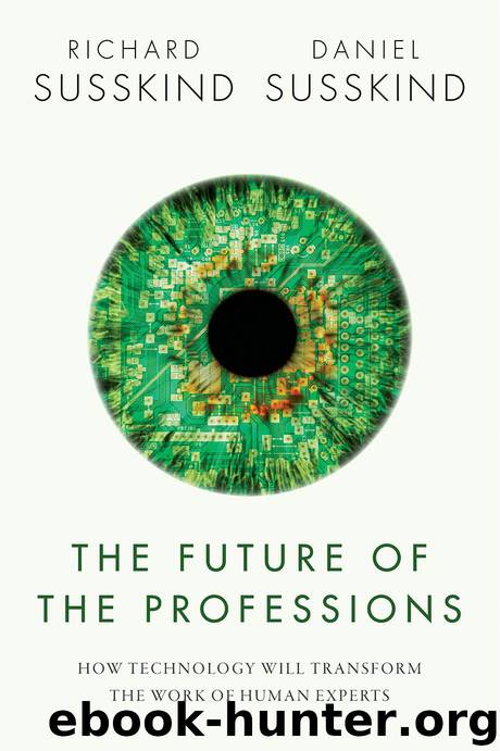 The Future of the Professions: How Technology Will Transform the Work of Human Experts by Susskind Richard; Susskind Daniel & Daniel Susskind