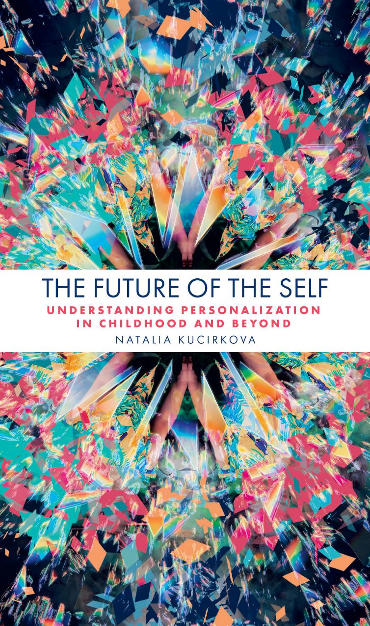 The Future of the Self: Understanding Personalization in Childhood and Beyond by NATALIA KUCIRKOVA