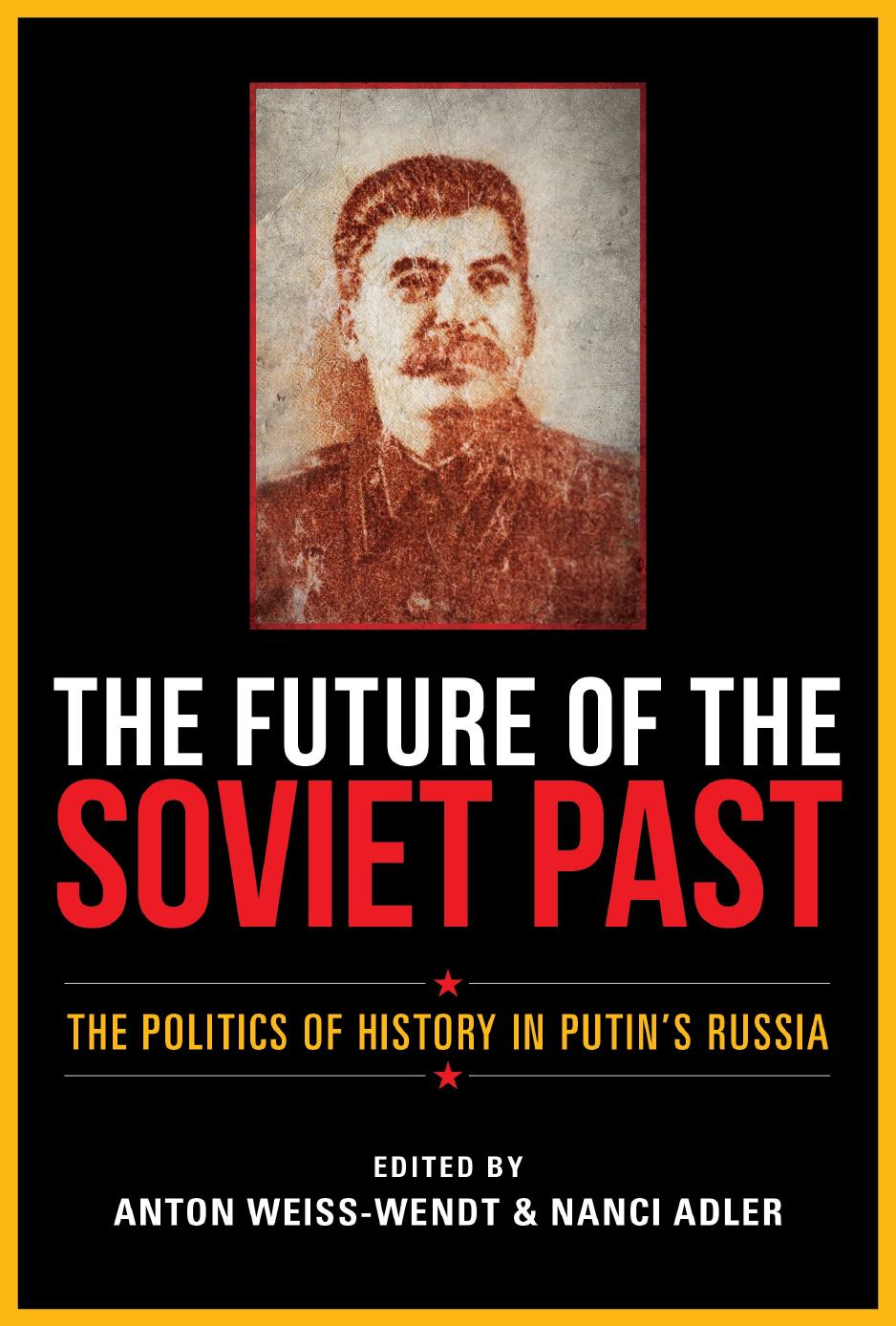 The Future of the Soviet Past: The Politics of History in Putin's Russia by Anton Weiss-Wendt (editor) Nanci Adler (editor)