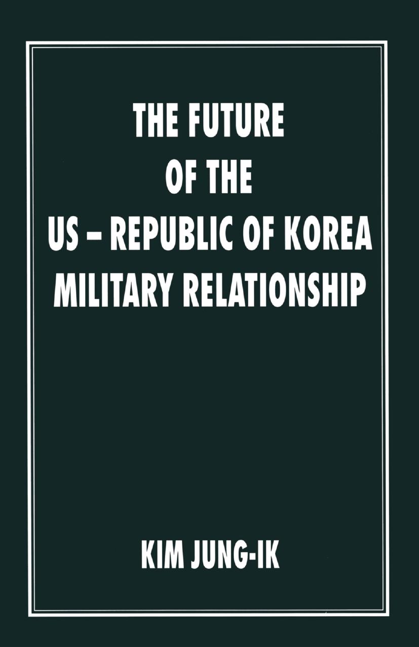 The Future of the US-Republic of Korea Military Relationship by Kim Jung-Ik (auth.)