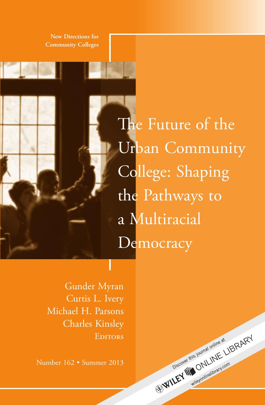 The Future of the Urban Community College: Shaping the Pathways to a Mutiracial Democracy: New Directions for Community College, Number 162 by Gunder Myran; Curtis L. Ivery; Michael H. Parsons; Charles Kinsley; Michael H. Parsons