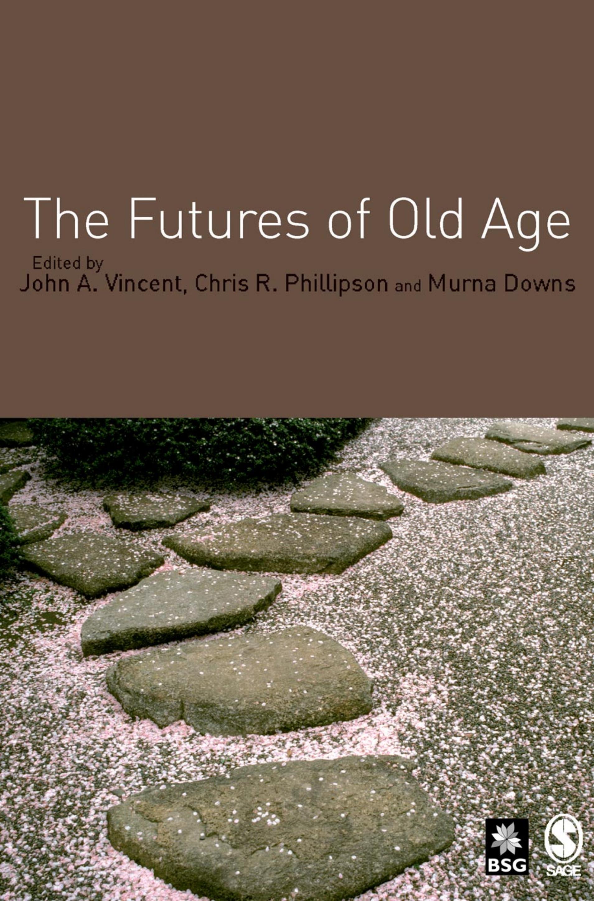 The Futures of Old Age by John A Vincent Chris R Phillipson Murna Downs
