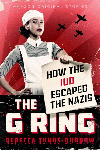 The G Ring: How the IUD Escaped the Nazis by Tuhus-Dubrow Rebecca