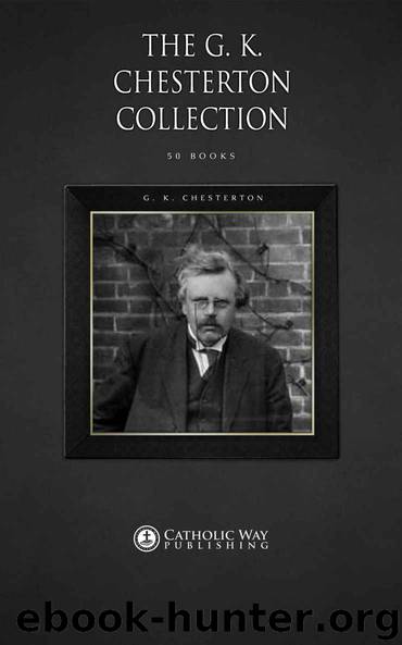 The G. K. Chesterton Collection [50 Books] by G. K. Chesterton