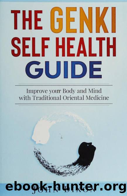 The GENKI SELF HEALTH GUIDE: Improve your Body and Mind with Traditional Oriental Medicine by John Dixon