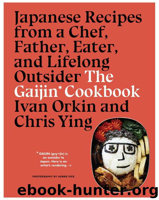 The Gaijin Cookbook: Japanese Recipes from a Chef, Father, Eater, and Lifelong Outsider by Orkin Ivan & Ying Chris