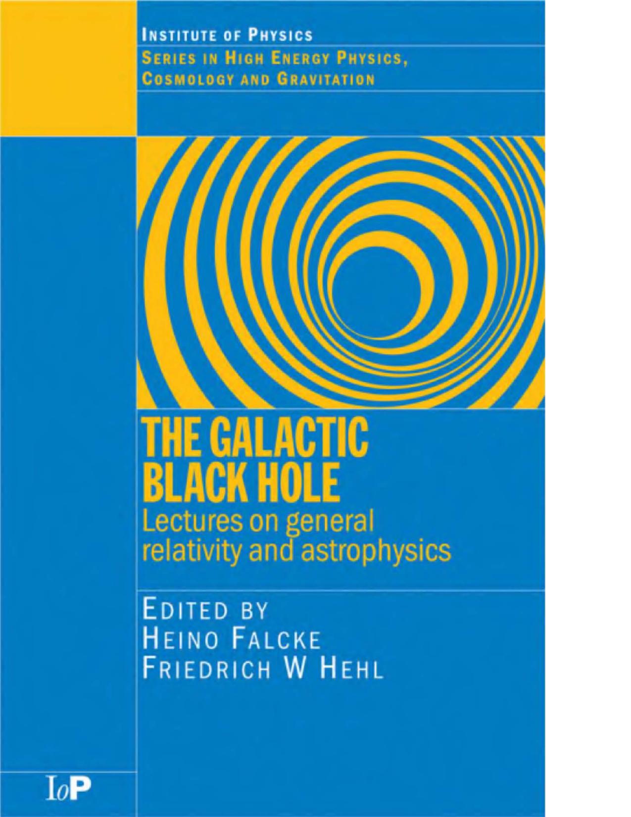 The Galactic Black Hole - Lects on Gen Relativity, Astrophysics by H. Falcke F. Hehl