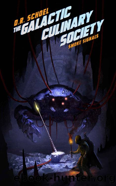 The Galactic Culinary Society: Smoke Signals by D.R. Schoel