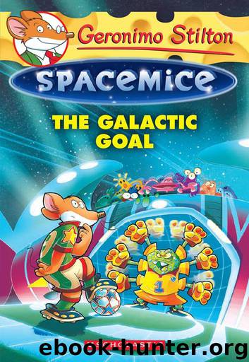 The Galactic Goal (Geronimo Stilton Spacemice #4) by Geronimo Stilton