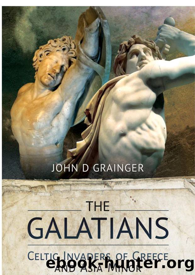 The Galatians: Celtic Invaders of Greece and Asia Minor by John D Grainger