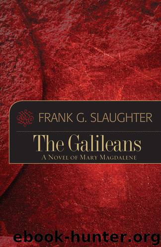 The Galileans: A Novel of Mary Magdalene by Frank G. Slaughter