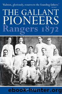 The Gallant Pioneers: Rangers 1872 by Gary Ralston