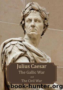 The Gallic War and The Civil War (Illustrated) by Julius Caesar