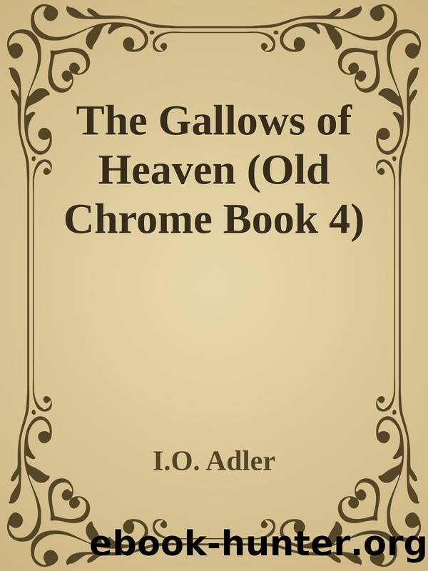 The Gallows of Heaven (Old Chrome Book 4) by I.O. Adler