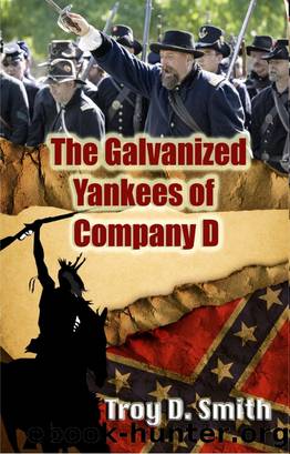 The Galvanized Yankees of Company D by Troy D. Smith