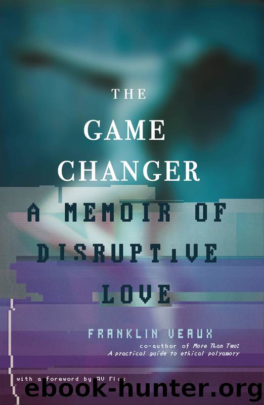 The Game Changer: A Memoir of Disruptive Love by Franklin Veaux