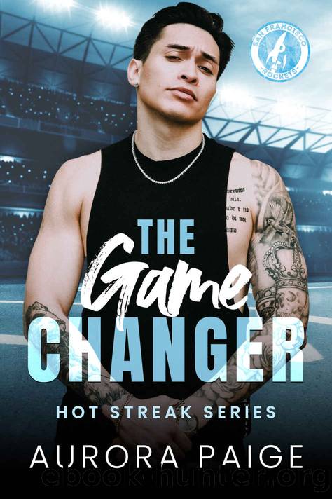 The Game Changer: A San Francisco Rockets Baseball Novel (Hot Streak Series Book 1) by Aurora Paige