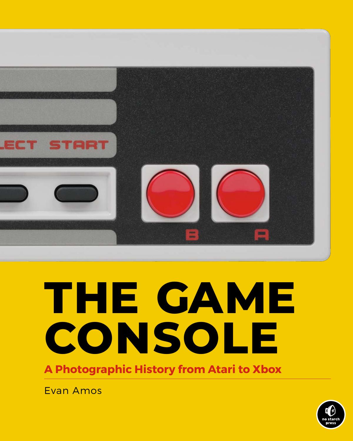 The Game Console A Photographic History from Atari to Xbox by Evan Amos