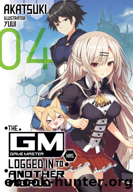 The Game Master Has Logged In to Another World: Volume 4 [Parts 1 to 8] by Akatsuki