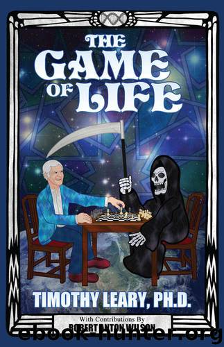 The Game Of Life by Leary Timothy & Wilson Robert Anton