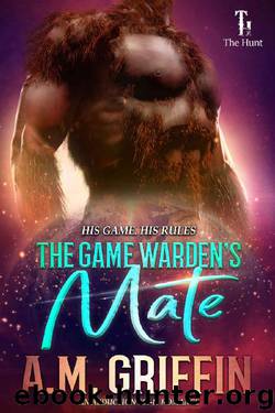 The Game Warden's Mate: An Alien Abduction Romance (The Hunt Book 1) by A.M. Griffin