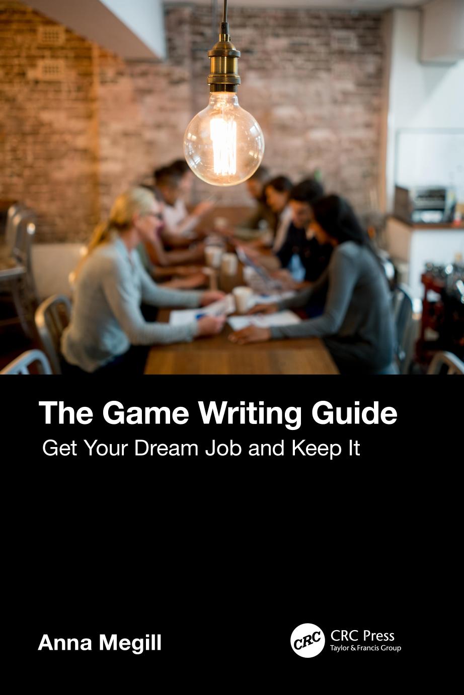 The Game Writing Guide. Get Your Dream Job and Keep It by Anna Megill