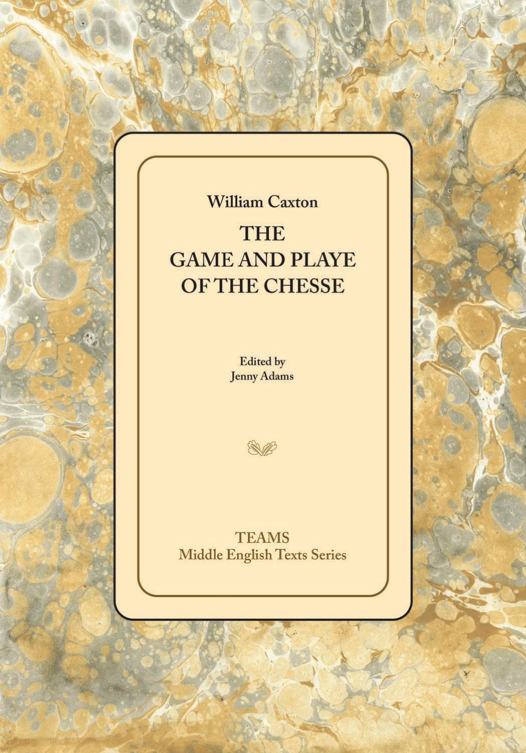 The Game and Playe of the Chesse by William Caxton; Jenny Adams