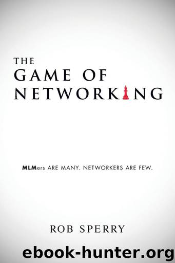 The Game of Networking: MLMers ARE MANY. NETWORKERS ARE FEW. by Rob Sperry