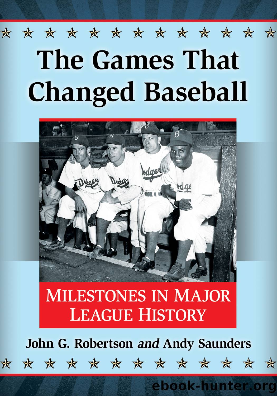 The Games That Changed Baseball by John G. Robertson