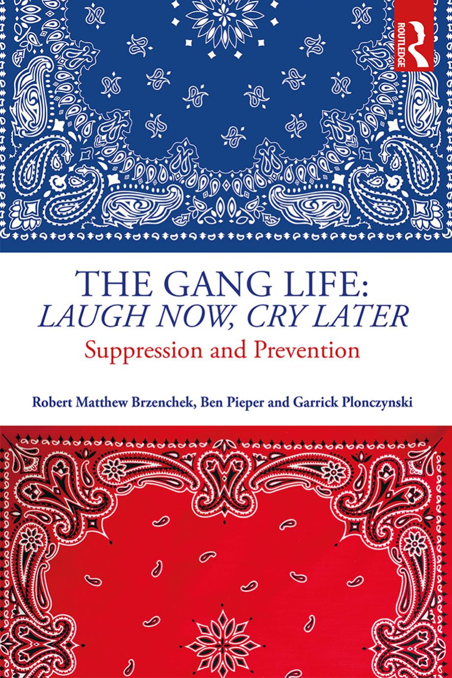 The Gang Life: Laugh Now, Cry Later : Suppression and Prevention by Robert Matthew Brzenchek and Ben Pieper