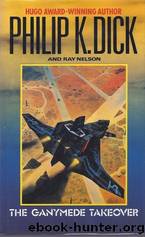 The Ganymede Takeover by Dick Philip K. & Nelson Ray Faraday