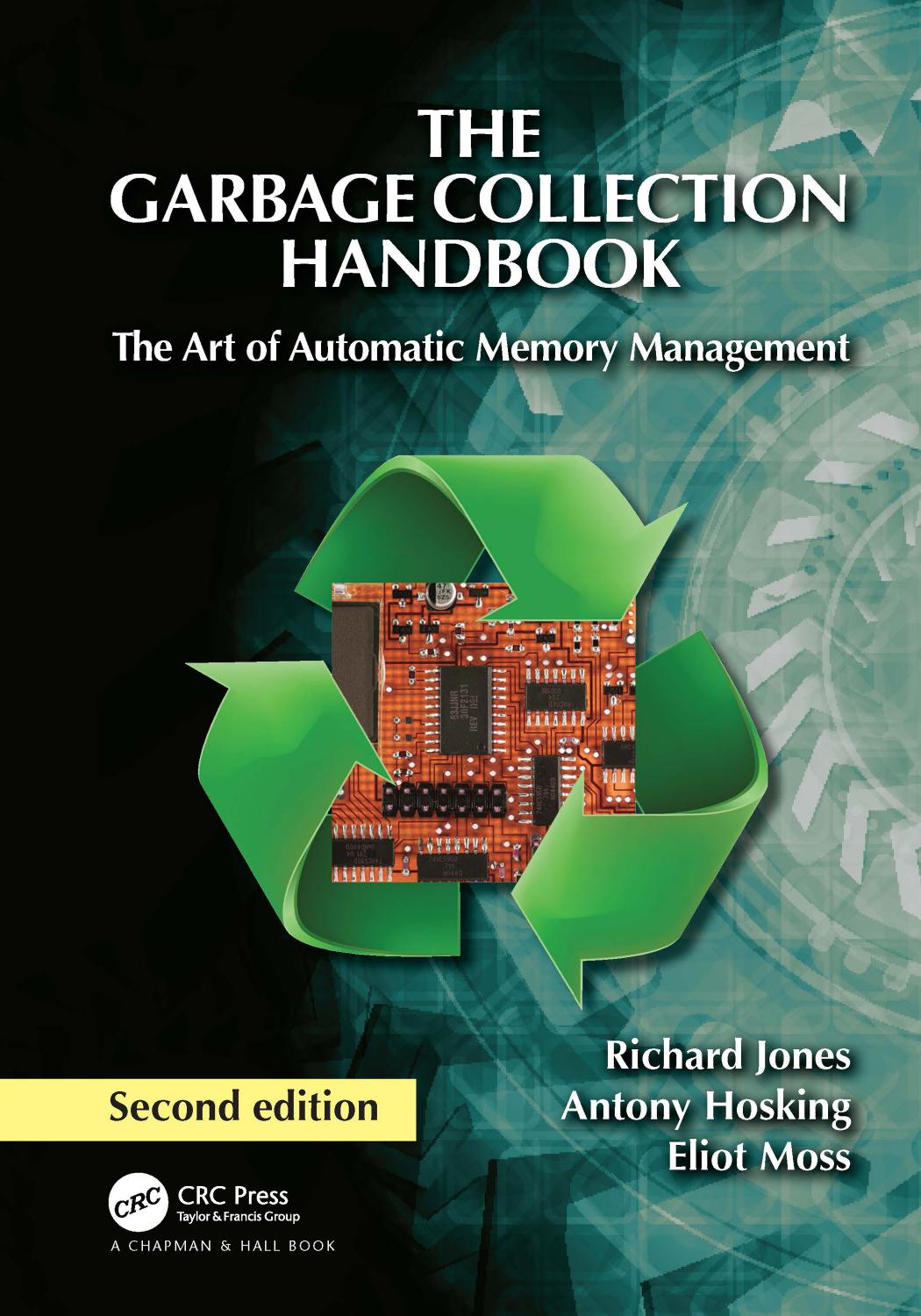 The Garbage Collection Handbook. The Art of Automatic Memory Management by Richard Jones Antony Hosking Eliot Moss