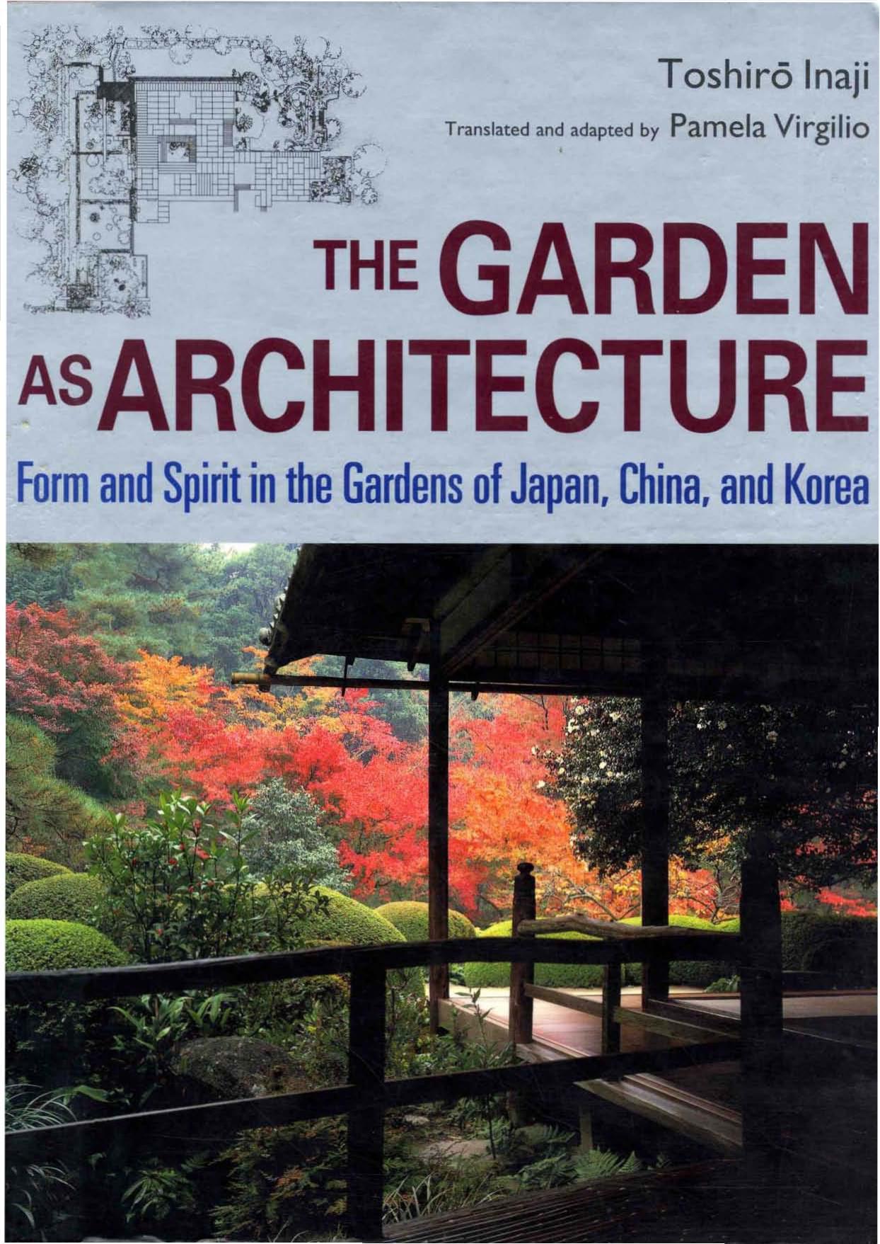 The Garden As Architecture: Form and Spirit in the Gardens of Japan, China, and Korea by Toshiro Inaji Pamela Virgilio
