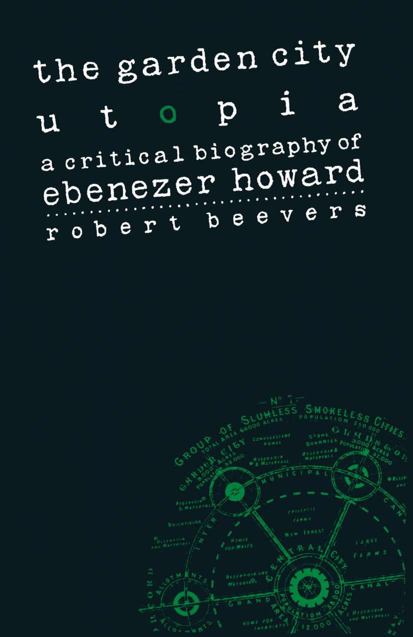 The Garden City Utopia: A Critical Biography of Ebenezer Howard by Robert Beevers (auth.)