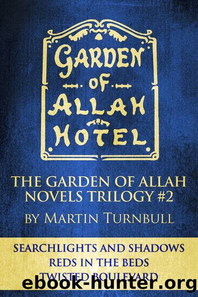 The Garden of Allah Novels Trilogy #2 ("Searchlights and Shadows"--"Reds in the Beds"--"Twisted Boulevard") by Martin Turnbull
