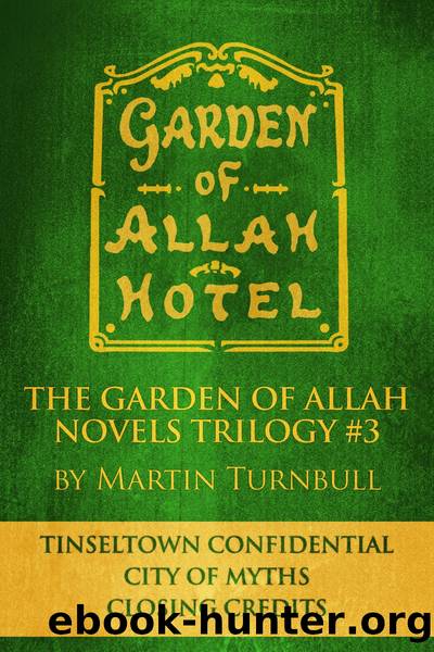 The Garden of Allah Novels Trilogy #3 ("Tinseltown Confidential"--"City of Myths"--"Closing Credits") by Martin Turnbull