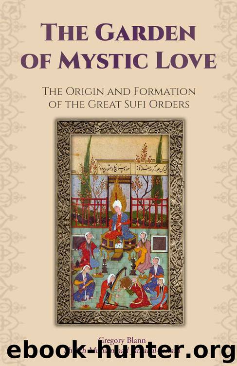 The Garden of Mystic Love: Volume I: The Origin and Formation of the Great Sufi Orders by Gregory Blann