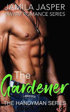 The Gardener: BWWM Romance Series (The Handyman Series Book 3) by Jamila Jasper