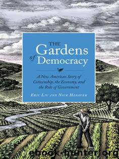 The Gardens of Democracy: A New American Story of Citizenship, the Economy, and the Role of Government by Liu Eric & Hanauer Nick