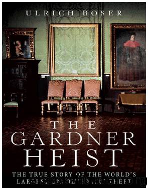 The Gardner Heist by Ulrich Boser
