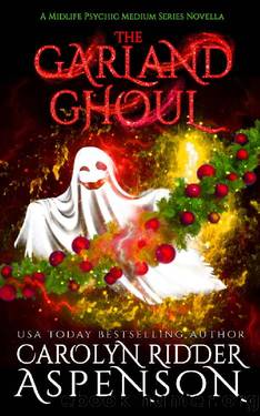 The Garland Ghoul: A Midlife Psychic Medium Series Novella by Carolyn Ridder Aspenson
