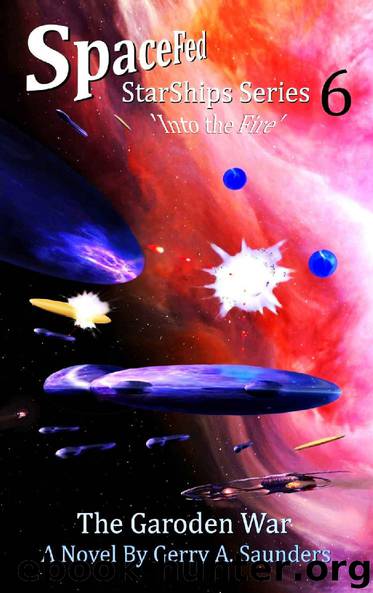 The Garoden War. (SpaceFed StarShips Series) Book 6. An action-packed follow-on story that sees the Earth's Space Navy in action.: ‘Into the Fire.’ by Gerry A. Saunders