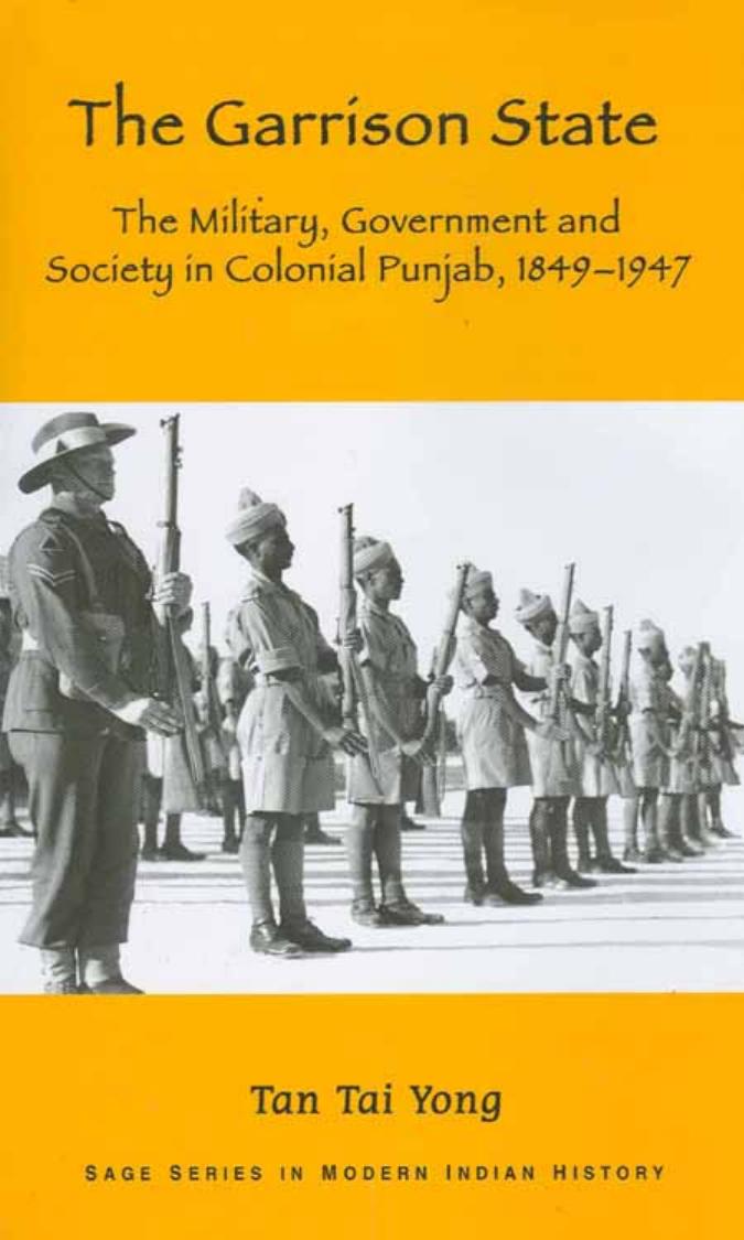 The Garrison State: Military, Government and Society in Colonial Punjab, 1849-1947 by Tan Tai Yong